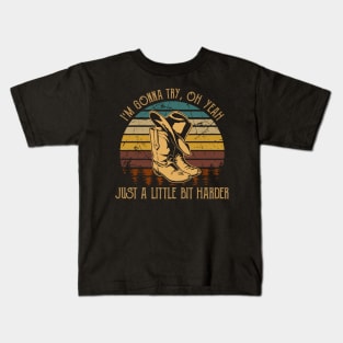 I'm Gonna Try, Oh Yeah, Just A Little Bit Harder Cowboy Boot Hat Vintage Kids T-Shirt